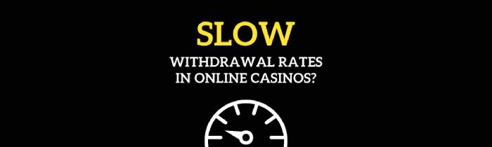 How to deal with untimely (slow) withdrawal rates in online casinos.jpg